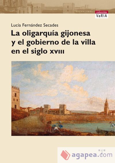 La oligarquía gijonesa y el gobierno de la villa en el siglo XVIII