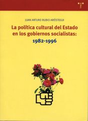 Portada de La política cultural del Estado en los gobiernos socialistas: 1982-1996
