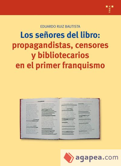 Los se&ntilde;ores del libro: propagandistas, censores y bibliotecarios en el primer franquismo