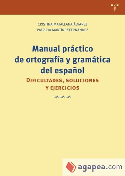 Manual práctico de ortografía y gramática del español: Dificultades, soluciones y ejercicios Manual práctico de ortografía y gramática del español: Dificultades, soluciones y ejercicios