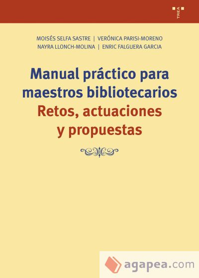 Manual práctico para maestros bibliotecarios: Retos, actuaciones y propuestas Manual práctico para maestros bibliotecarios: Retos, actuaciones y propuestas