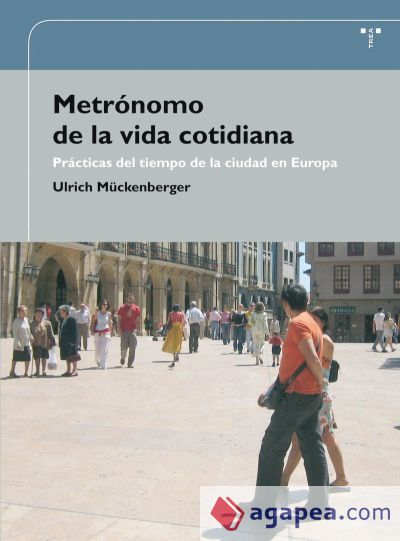 Metrónomo de la vida cotidiana. Prácticas del tiempo de la ciudad en Europa