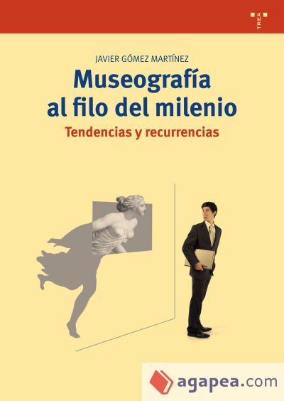 Museografía al filo del milenio. Tendencias y recurrencias Museografía al filo del milenio. Tendencias y recurrencias