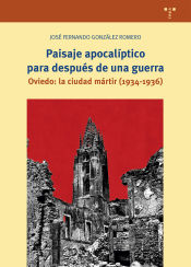 Portada de Paisaje apocalíptico para después de una guerra. Oviedo: la ciudad mártir (1934