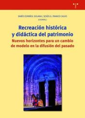 Portada de Recreación histórica y didáctica del patrimonio: Nuevos horizontes para un cambio de modelo en la difusión del pasado