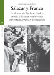 Portada de Salazar y Franco: La alianza del fascismo ibérico contra la España republicana: diplomacia, prensa y propaganda