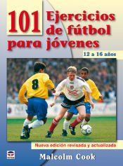 Portada de 101 EJERCICIOS DE FÚTBOL PARA JÓVENES. DE 12 A 16 AÑOS. NUEVA EDICIÓN REVISADA Y ACTUALIZADA