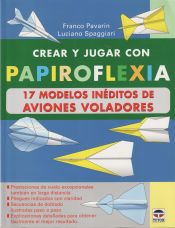 Portada de CREAR Y JUGAR CON PAPIROFLEXIA. 17 MODELOS INEDITOS DE AVIONES VOLADORES