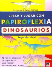 Portada de CREAR Y JUGAR CON PAPIROFLEXIA. DINOSAURIOS. SEGUNDO NIVEL