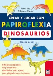 Portada de CREAR Y JUGAR CON PAPIROFLEXIA. DINOSAURIOS. TERCER NIVEL