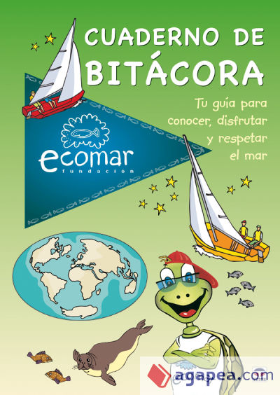 CUADERNO DE BITÁCORA. TU PRIMERA GUÍA PARA CONOCER, DISFRUTAR Y RESPETAR EL MAR