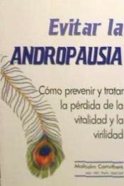 Portada de Evitar la andropausia: cómo prevenir y tratar la pérdida de la vitalidad y la virilidad