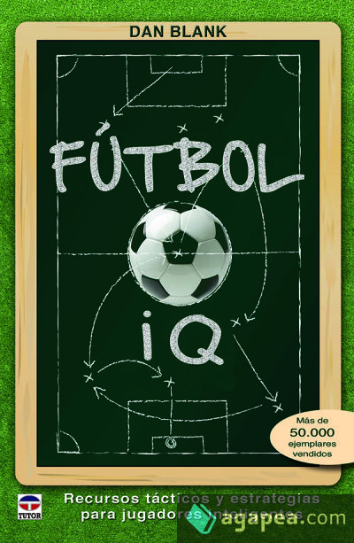 Fútbol IQ. Recursos tácticos y estrategias para jugadores inteligentes