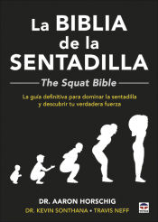 Portada de La Biblia de la sentadilla - The Squat Bible -: La guía definitiva para dominar la sentadilla y descubrir tu verdadera fuerza