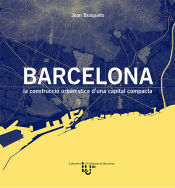 Portada de Barcelona: la construcció urbanística d’una capital compacta