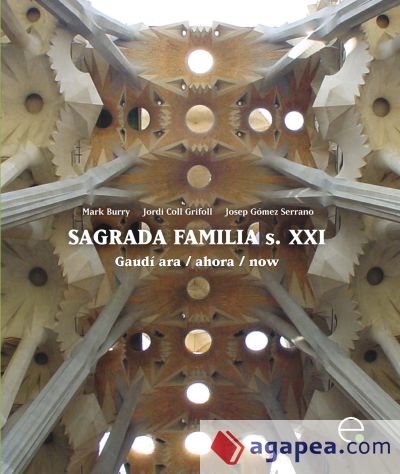 Sagrada Fam¡lia s. XXI. Gaud¡ ara / ahora / now