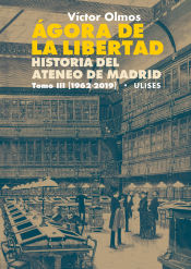 Portada de Ágora de la Libertad. Historia del Ateneo de Madrid. Tomo III (1962-2019)