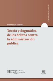 Portada de Teor&iacute;a y dogm&aacute;tica de los delitos contra la administraci&oacute;n p&uacute;blica