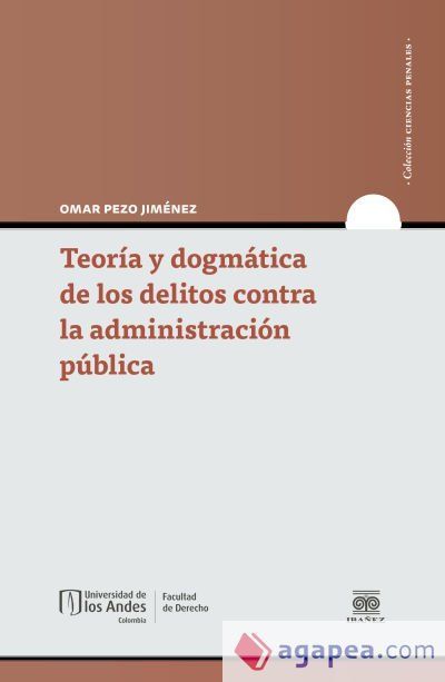 Teor&iacute;a y dogm&aacute;tica de los delitos contra la administraci&oacute;n p&uacute;blica