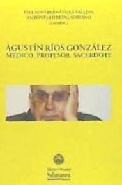 Portada de AGUSTÍN RÍOS GONZÁLEZ: MÉDICO. PROFESOR. SACERDOTE