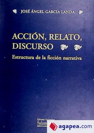 Acción, relato, discurso. Estructura de la ficción narrativa