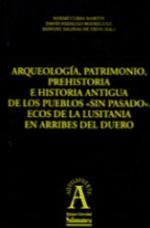 Portada de Arqueología, patrimonio,prehistoria e historia antigua de los pueblos sin pasado.Ecos de la Lusitania en Arribes del Duero