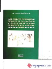 Portada de El aspecto funerario durante el Calcolítico y los inicios de la Edad de Bronce en la Meseta Norte. El enterramiento colectivo en fosa de ""El Tomillar""