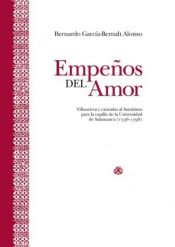 Portada de Empeños Del Amor: Villancicos Y Cantadas Al Santísimo Para La Capilla De La Universidad De Salamanca (1736-1798)