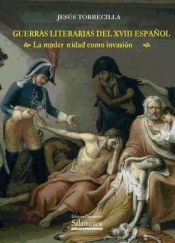 Portada de Guerras literarias del XVIII español : la modernidad como invasión