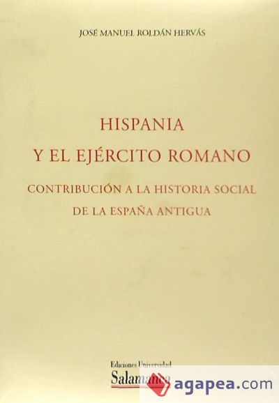 Hispania y el Ejército Romano.   Contribución a la historia social de la España Antigua