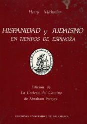 Portada de Hispanidad y juda&iacute;smo en tiempos de Espinoza. Edici&oacute;n de La Certeza del Camino de Abraham Pereyra (Amsterdam, 1666)