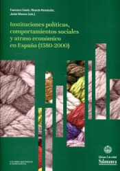 Portada de Instituciones políticas, comportamientos sociales y atraso económico en España (1580-2000)