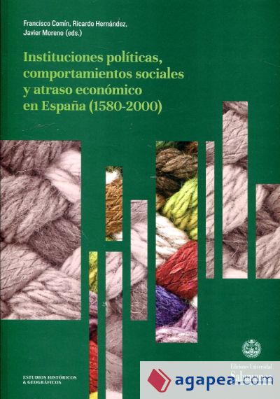 Instituciones políticas, comportamientos sociales y atraso económico en España (1580-2000)