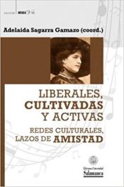 Portada de LIBERALES, CULTIVADAS Y ACTIVAS. REDES CULTURALES, LAZOS DE AMISTAD