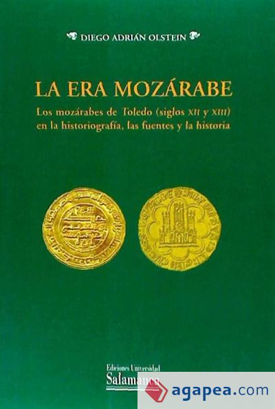 La era mozárabe. Los mozárabes de Toledo (siglos XII y XIII) en la historiografía, las fuentes y la historia