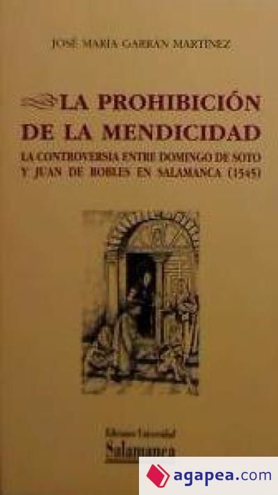 La prohibición de la mendicidad. La controversia entre Domingo de Soto y Juan de Robles en Salamanca (1545)