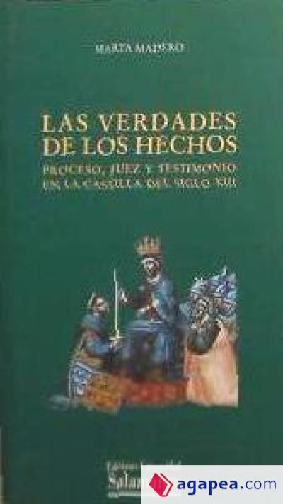 Las verdades de los hechos.  Proceso, juez y testimonio en la Castilla del siglo XIII