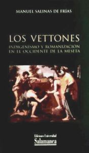 Portada de Los vettones. Indigenismo y romanización en el occidente de la Meseta