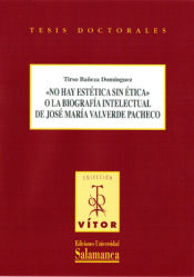 Portada de No hay estética sin éticao la biografía intelectualde Jose María Valverd Pacheco