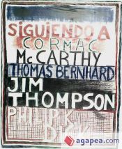 Portada de Siguiendo a Cormac Mc Carthy, Thomas Bernhard, Jim Thompson, Philip K. Dick