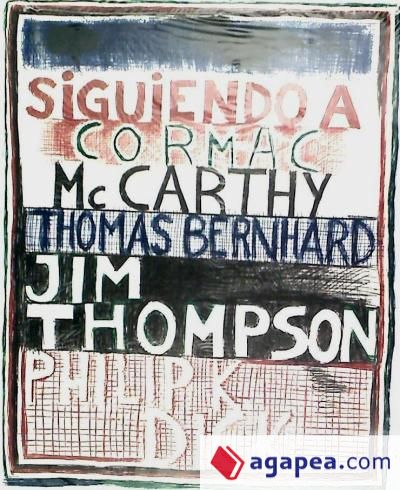 Siguiendo a Cormac Mc Carthy, Thomas Bernhard, Jim Thompson, Philip K. Dick