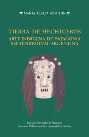 Portada de Tierra de hechiceros arte indígena de Patagonia septentrional Argentina