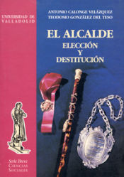 Portada de ALCALDE, ELECCIÓN Y DESTITUCIÓN, EL