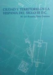 Portada de CIUDAD Y TERRITORIO EN LA HISPANIA DEL SIGLO III d.C