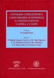 Portada de CONSEJOS CONSULTIVOS Y COMUNIDADES AUTÓNOMAS: LA INSTITUCIÓN EN CASTILLA Y LEÓN