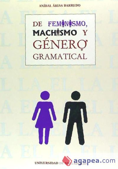 DE FEMINISMO, MACHISMO Y GÉNERO GRAMATICAL. EL GÉNERO, UN MONEMA NO EXCLUSIVAMENTE METALINGÜÍSTICO