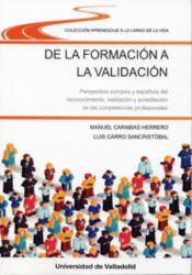 Portada de DE LA FORMACIÓN A LA VALIDACIÓN. PERSPECTIVA EUROPEA Y ESPAÑOLA DEL RECONOCIMIENTO, VALIDACIÓN Y ACREDITACIÓN DE COMPETENCIAS PROFESIONALES