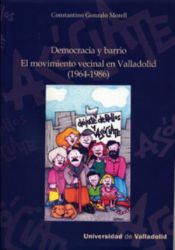 Portada de DEMOCRACIA Y BARRIO. EL MOVIMIENTO VECINAL EN VALLADOLID (1964-1986)