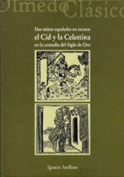 Portada de DOS MITOS ESPAÑOLES EN ESCENA: EL CID Y LA CELESTINA EN LA COMEDIA DEL SIGLO DE ORO