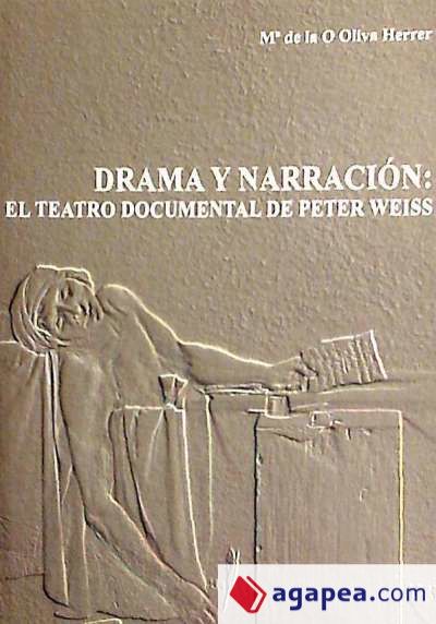 DRAMA Y NARRACIÓN: EL TEATRO DOCUMENTAL DE PETER WEISS